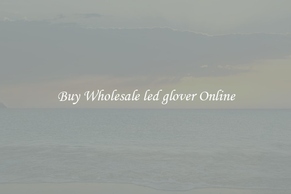 Buy Wholesale led glover Online