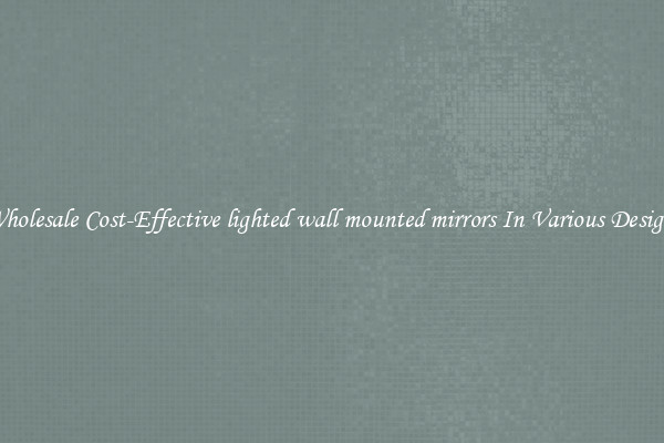 Wholesale Cost-Effective lighted wall mounted mirrors In Various Designs