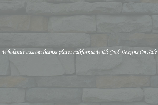 Wholesale custom license plates california With Cool Designs On Sale