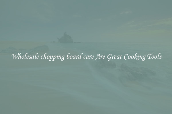 Wholesale chopping board care Are Great Cooking Tools