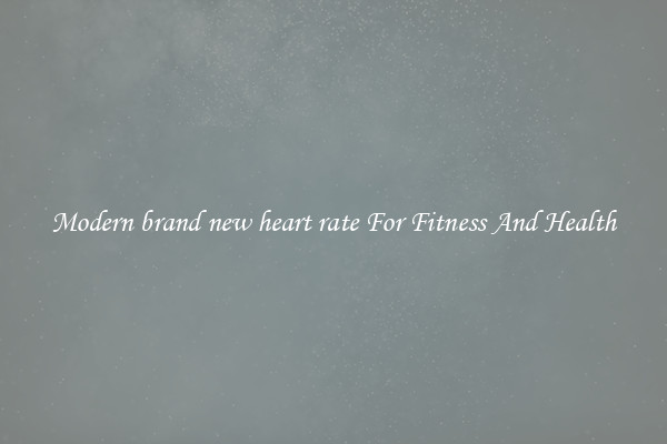 Modern brand new heart rate For Fitness And Health