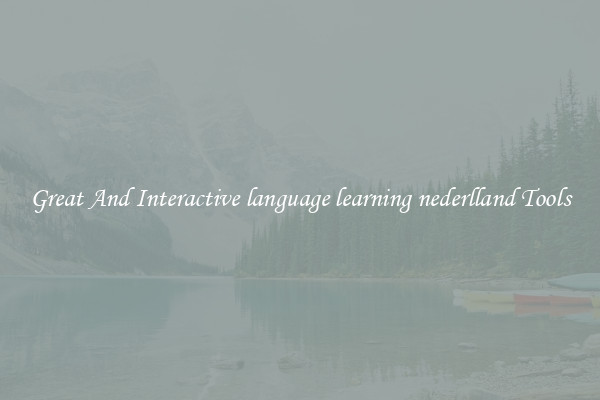 Great And Interactive language learning nederlland Tools
