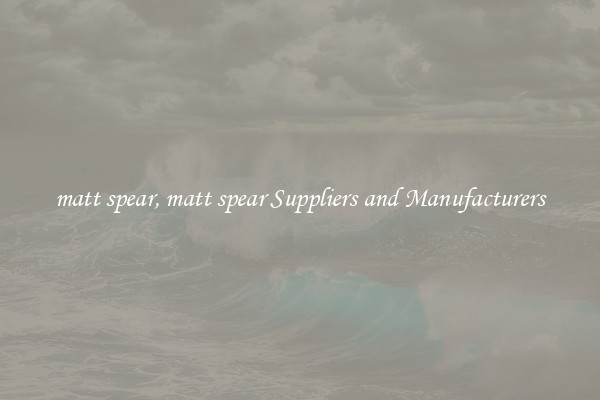 matt spear, matt spear Suppliers and Manufacturers