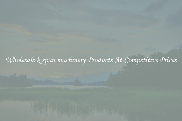 Wholesale k span machinery Products At Competitive Prices