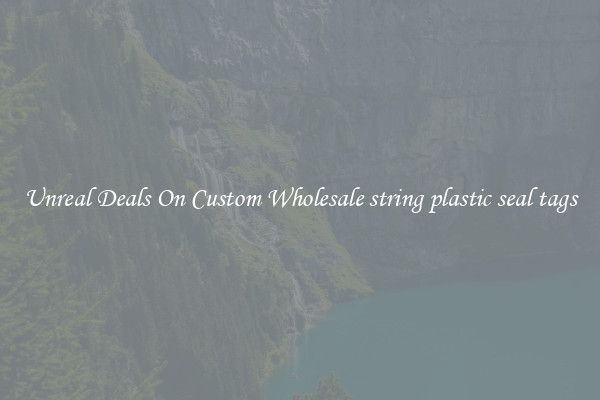 Unreal Deals On Custom Wholesale string plastic seal tags