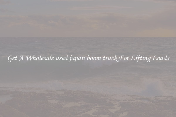 Get A Wholesale used japan boom truck For Lifting Loads