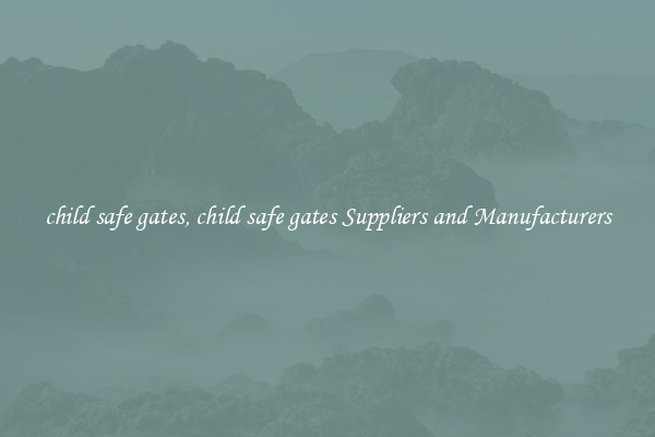 child safe gates, child safe gates Suppliers and Manufacturers