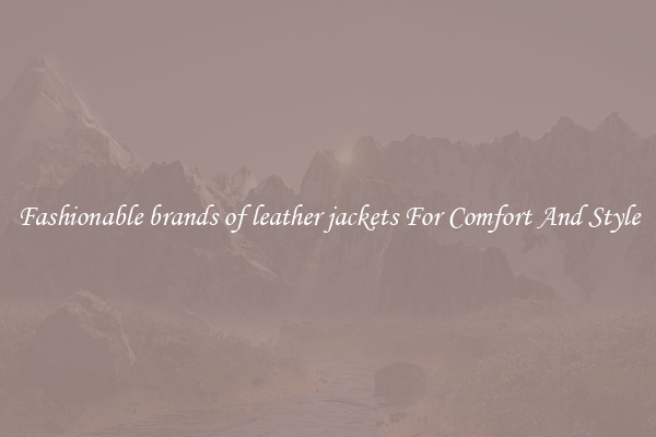 Fashionable brands of leather jackets For Comfort And Style