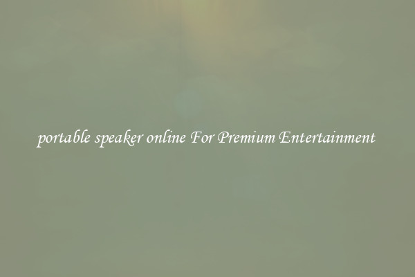 portable speaker online For Premium Entertainment 