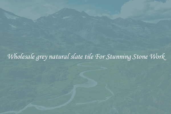 Wholesale grey natural slate tile For Stunning Stone Work