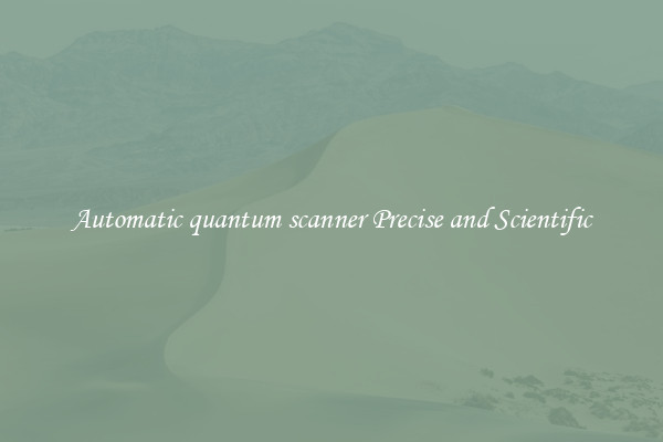 Automatic quantum scanner Precise and Scientific