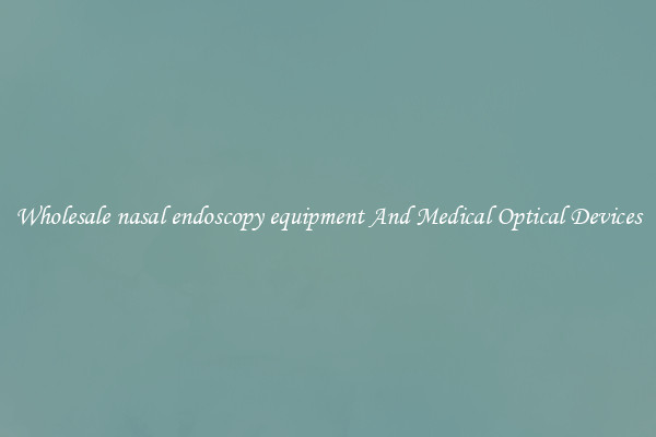Wholesale nasal endoscopy equipment And Medical Optical Devices
