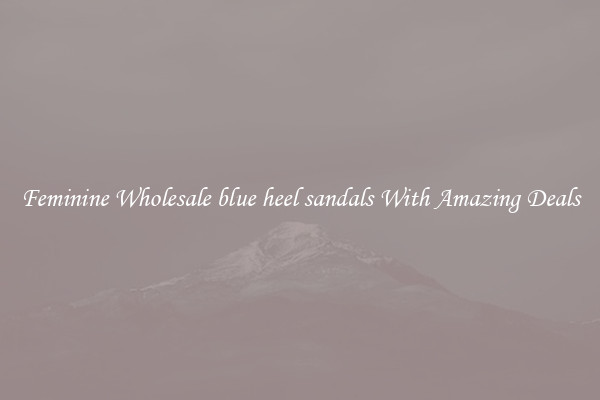 Feminine Wholesale blue heel sandals With Amazing Deals