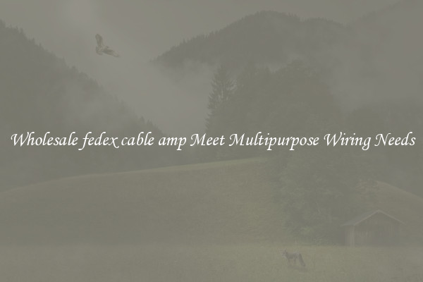 Wholesale fedex cable amp Meet Multipurpose Wiring Needs