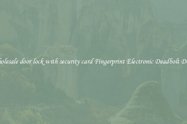Wholesale door lock with security card Fingerprint Electronic Deadbolt Door 