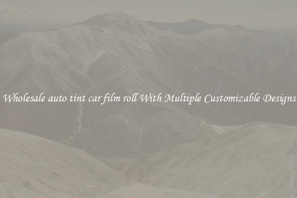 Wholesale auto tint car film roll With Multiple Customizable Designs