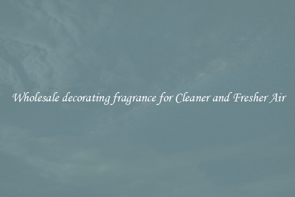 Wholesale decorating fragrance for Cleaner and Fresher Air