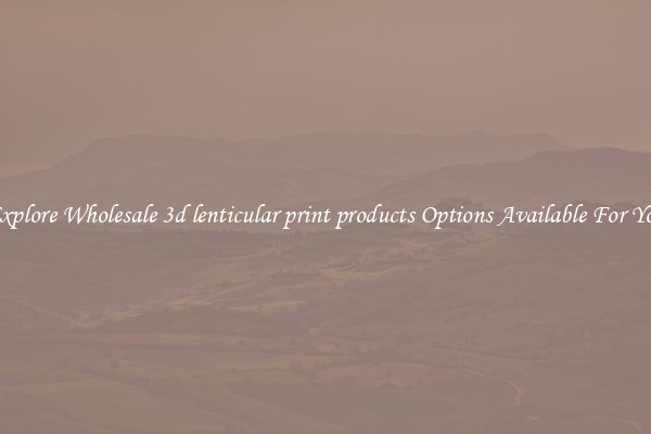 Explore Wholesale 3d lenticular print products Options Available For You