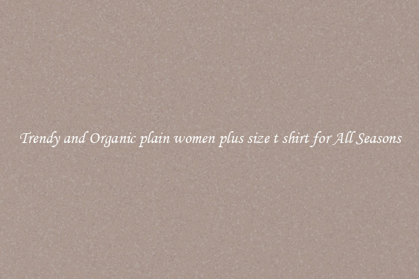 Trendy and Organic plain women plus size t shirt for All Seasons