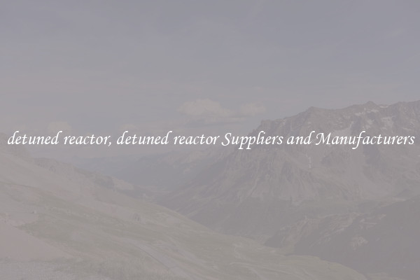 detuned reactor, detuned reactor Suppliers and Manufacturers