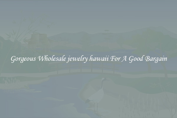 Gorgeous Wholesale jewelry hawaii For A Good Bargain