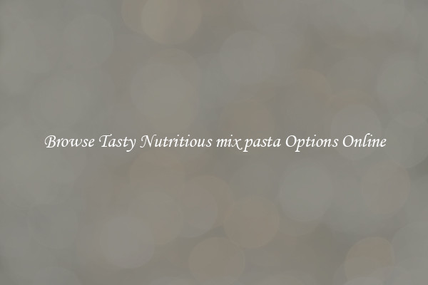 Browse Tasty Nutritious mix pasta Options Online