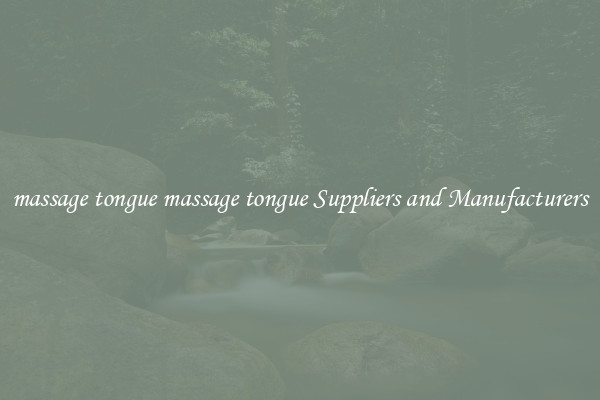 massage tongue massage tongue Suppliers and Manufacturers