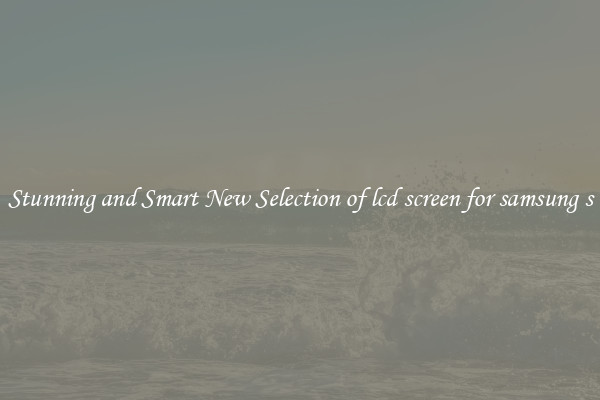 Stunning and Smart New Selection of lcd screen for samsung s