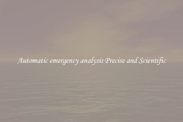 Automatic emergency analysis Precise and Scientific