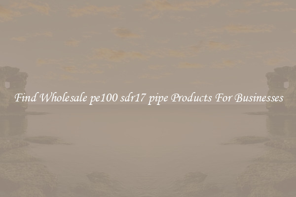 Find Wholesale pe100 sdr17 pipe Products For Businesses