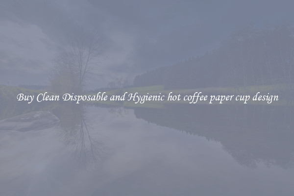 Buy Clean Disposable and Hygienic hot coffee paper cup design