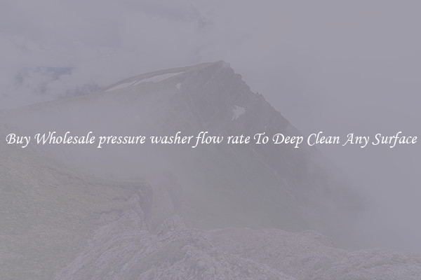 Buy Wholesale pressure washer flow rate To Deep Clean Any Surface