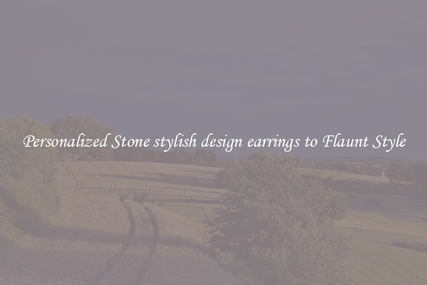 Personalized Stone stylish design earrings to Flaunt Style