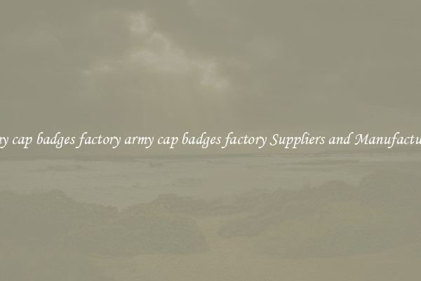 army cap badges factory army cap badges factory Suppliers and Manufacturers