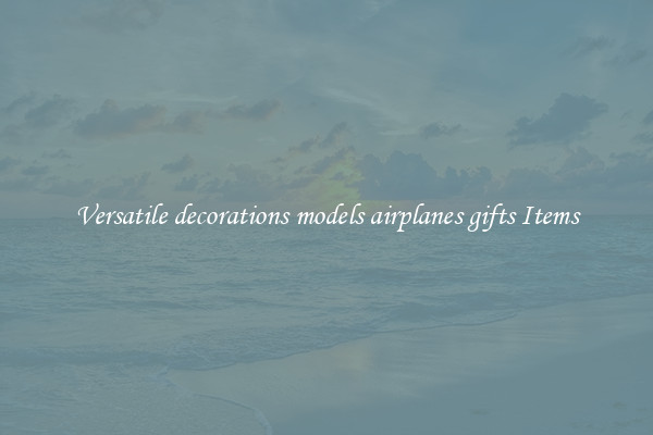 Versatile decorations models airplanes gifts Items