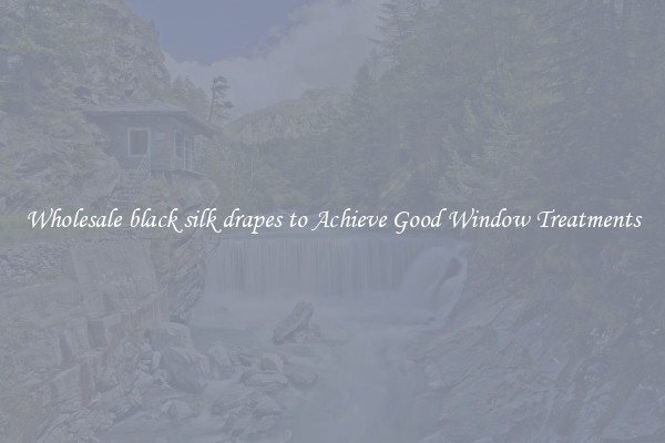 Wholesale black silk drapes to Achieve Good Window Treatments