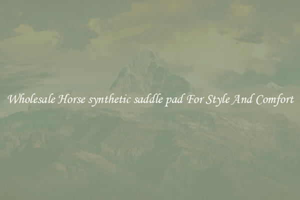 Wholesale Horse synthetic saddle pad For Style And Comfort