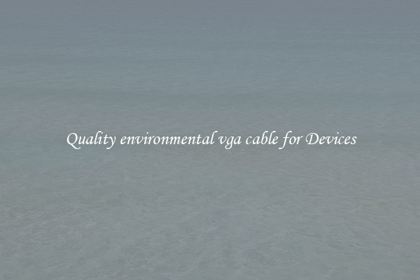 Quality environmental vga cable for Devices