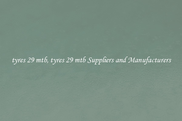 tyres 29 mtb, tyres 29 mtb Suppliers and Manufacturers