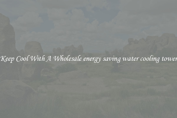 Keep Cool With A Wholesale energy saving water cooling tower