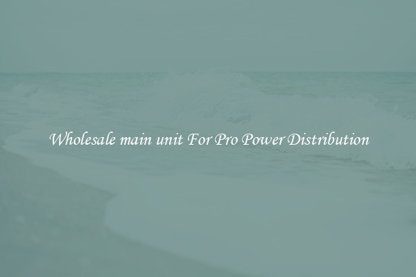 Wholesale main unit For Pro Power Distribution