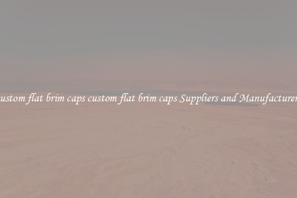 custom flat brim caps custom flat brim caps Suppliers and Manufacturers