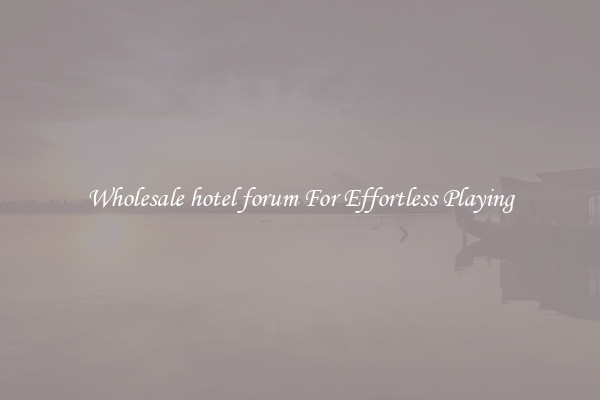 Wholesale hotel forum For Effortless Playing