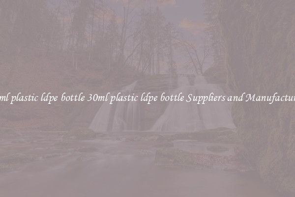 30ml plastic ldpe bottle 30ml plastic ldpe bottle Suppliers and Manufacturers