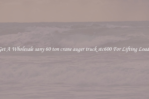 Get A Wholesale sany 60 ton crane auger truck stc600 For Lifting Loads