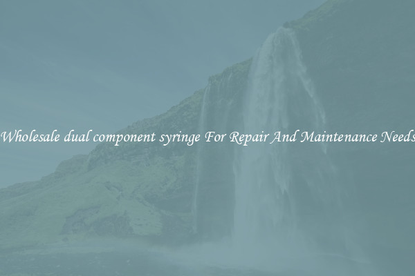 Wholesale dual component syringe For Repair And Maintenance Needs