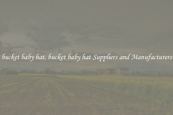 bucket baby hat, bucket baby hat Suppliers and Manufacturers