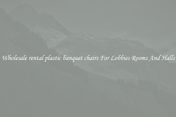 Wholesale rental plastic banquet chairs For Lobbies Rooms And Halls