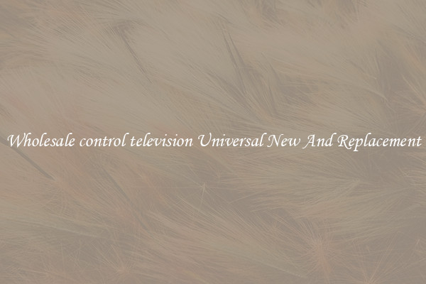 Wholesale control television Universal New And Replacement