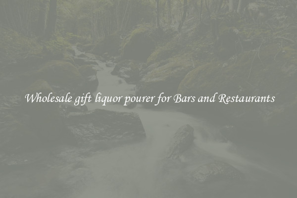 Wholesale gift liquor pourer for Bars and Restaurants